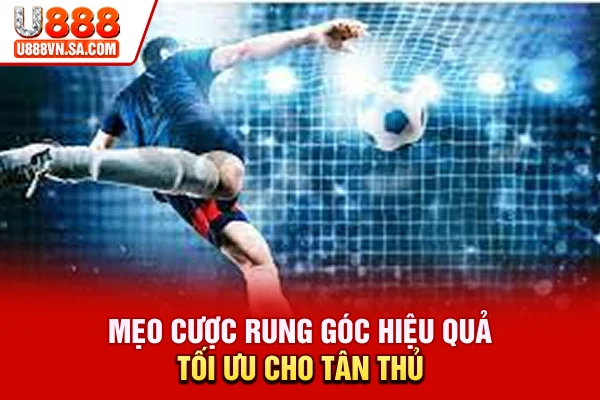 Kèo Rung Góc Là Gì? Cách Chơi Và Mẹo Cược Tối Ưu % Mẹo cược rung góc hiệu quả, tối ưu cho tân thủ