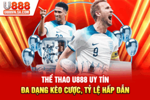 Thể Thao U888 Uy Tín - Đa Dạng Kèo Cược, Tỷ Lệ Hấp Dẫn